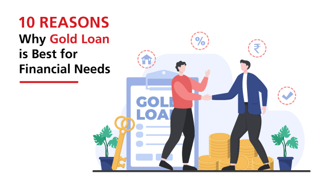10 Reasons Why Gold Loan is Best for Financial Needs