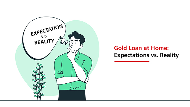 Gold Loan at Home: Expectations vs. Reality