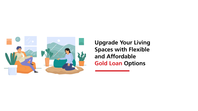 Upgrade Your Living Spaces with Flexible and Affordable Gold Loan Options