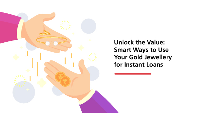 Unlock the Value: Smart Ways to Use Your Gold Jewellery for Instant Loans